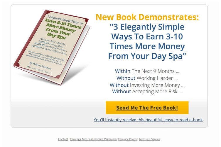 New Book: Here Robert used the Giveaway (2-Step) Squeeze Page, #2 template to promote his latest day spa management book. The headline in this variation uses the “New Book Demonstrates” line.