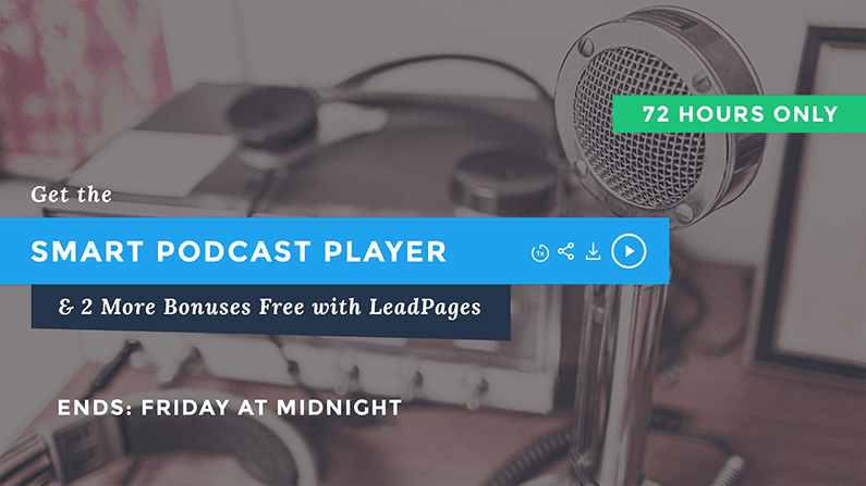 72 Hours Only: Purchase LeadPages Pro Annual And Get Smart Podcast Player Free. Ends Friday At Midnight.