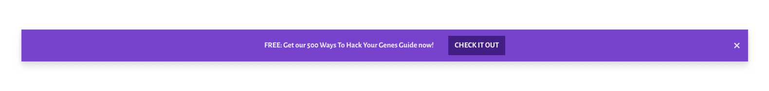 Alert bar: FREE: Get our 500 Ways To Hack Your Genes Guide now!