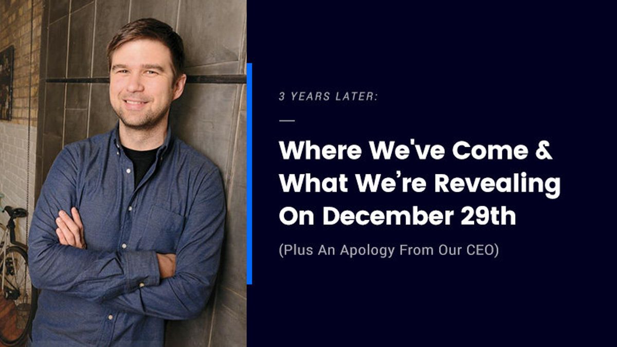 3 Years Later: A Look at Where We've Come & What's Next (Plus an Apology from Our CEO)