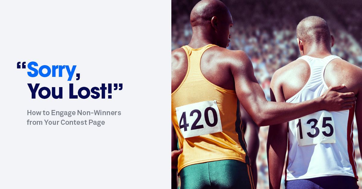 Sorry, You Lost: 4 Ways to Engage Non-Winners from Your Contest Landing Page